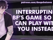 Preview 2 of [M4F] Interrupting BF’s Game So He Can Play With You Instead || Male Moans || Deep Voice || Whimpers