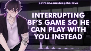 Male Moans Voice Whimpers M4F Interrupting Bf's Game So He Can Play With You Instead