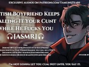 Preview 5 of British Boyfriend Won't Stop Calling It Your Cunt While Fucking You || ASMR Audio Roleplay For Women