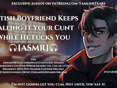 British Boyfriend Won't Stop Calling It Your Cunt While Fucking You || ASMR Audio Roleplay For Women