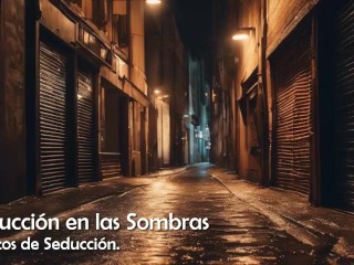 Seducción En Las Sombras | Relato Erótico | SEXO En El CALLEJON