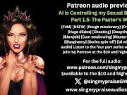 Preview 3 of AI is Controlling My Sexual Behavior part 1.5: The Pastor's Wife erotic audio preview -Singmypraise