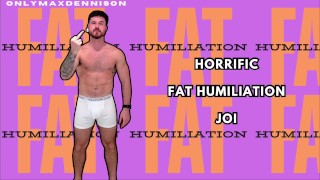 Horrific fat humiliation JOI