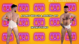 Atomic wedgie & jerk off instructions