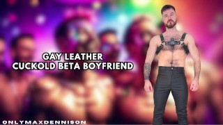 Gay leather cuckold beta boyfriend