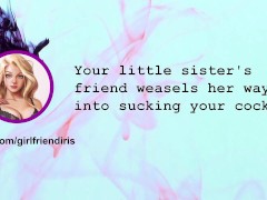 [F4M] Your little sister's friend weasels her way into sucking your cock