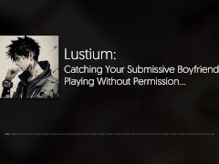 You Catch Your Submissive Boyfriend Masturbating | [NSFW AUDIO] [BOYFRIEND ASMR]