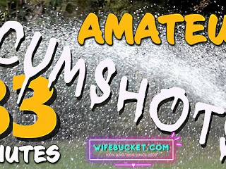 Wifebucket Presents 33 Minutes of the Hottest Homemade REAL Cumshots