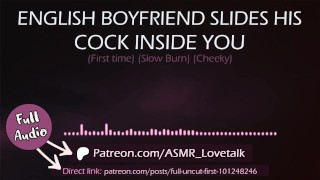 English Boyfriend slides his Cock inside You (first time) (AUDIO Porn for women)