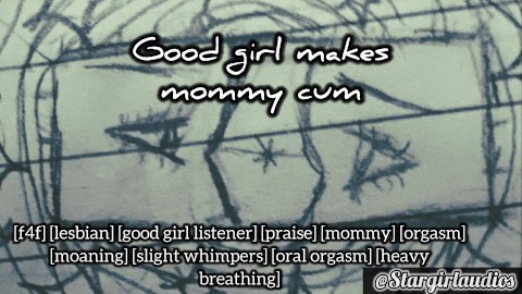Good girl makes mommy cum -f4f lesbian audio/asmr/nsfw