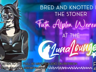 Bred & Knotted by the Alpha Futa Werewolf. Domme Lesbian. Erotic Audio ASMR 4 Sub Women. NovaNoiz
