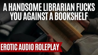 Seducing The Hot Librarian Pt. 1 | [M4F] [Erotic ASMR Audio Roleplay] [Deep Voice]