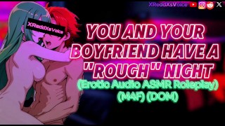 (M4F) YOU AND YOUR BOYFRIEND HAVE A "ROUGH" NIGHT (Erotic Audio ASMR)