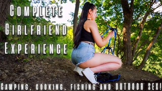 COMPLETE GIRLFRIEND EXPERIENCE: Camping, Fishing, Cooking and Outdoor Sex!