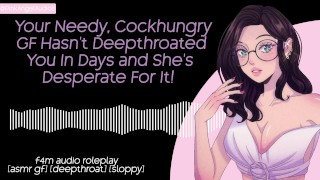 La tua fidanzata bisognosa e affamata di cazzo non ti fa un deepthroat da giorni e ne ha un disperato bisogno! | F4M