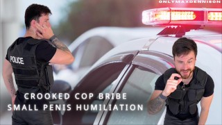 Crooked cop bribe small penis humiliation
