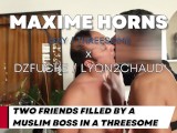 maxime horns TWO FRIENDS GETS FILLED BY A MUSLIM BOSS BAREBACK