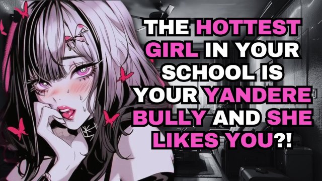 The Hottest Girl in Your School is Your Yandere Bully and She LIKES You?!    ASMR Audio Roleplay
