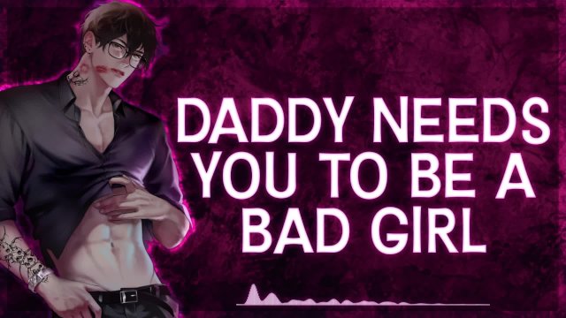 [M4F] Daddy Needs You To Be A Bad Girl  Male Moans  Deep Voice  Dirty Talk