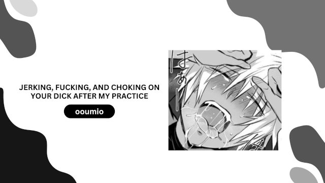 jerking, fucking, and choking on your dick after my practice (audio porn)