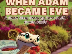 When Adam Became Eve Sissy Maid Service Erotic Audio Fantasy Story by Tara Smith