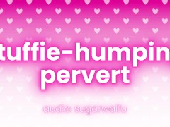 stuffie humping pervert (dirty talk only)