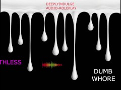 YOU DISOBEYING WORTHLESS FUCKING WHORE (DEGRADING AUDIO) DADDY MAKING YOU FEEL WORTHLESS