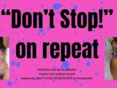 “DON’T STOP!” On repeat ASMR