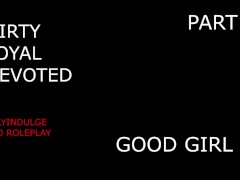 SUCH A GOOD GIRL YOU DIRTY DEVOTED LITTLE SLUT PART2 (AUDIO PORN)