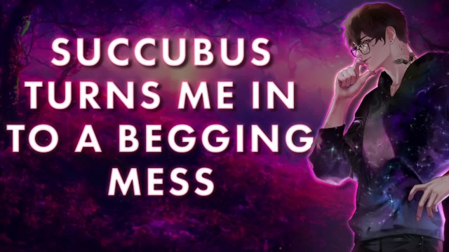 [M4F] Succubus Turns Me In To A Begging Mess  Male Moans  Deep Voice  Whimpers