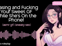 Teasing and Fucking Your Sweet GF While She's On the Phone! | ASMR GF | f4m