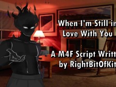 When I'm Still in Love With You - A M4F Script Written by RightBitOfKit