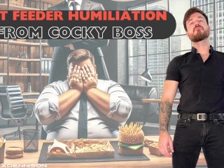 Fat Feeder Humiliation from Cocky Boss