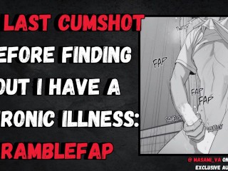 My last Cumshot before Finding out I have a Chronic Illness: RambleFap | Male Moaning Audio
