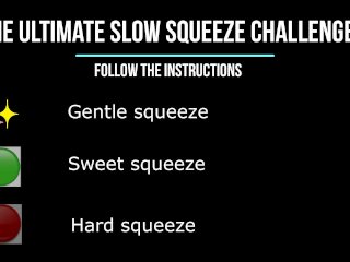 The ultimate slow squeeze challenge
