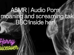 ASMR | Audio Porn| Girl moaning and screaming her head off with the BBC inside her!