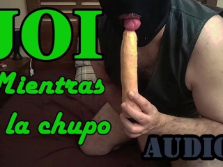 JOI Mientras Te La Chupo - AUDIO Español.