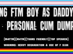 DADDY'S BACK - Daddy Uses Willing FTM Trans Boy As Personal Cum Dump