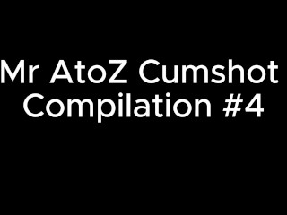 Mr AtoZ Cumshot Compilation #4 7 Loads 💦