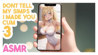 i’ll make you cum on your phone screen | Dont Tell My Simps I Made You Cum 3 | JOI ASMR Hentai audio