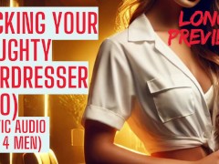 Naughty Hairdesser want to fuck (Long Preview - ASMR Sex Audio Story Erotic Audio for Men Audio Porn