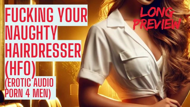 Naughty Hairdesser want to fuck (Long Preview - ASMR Sex Audio Story Erotic Audio for Men Audio Porn