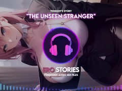 Ero Stories: The Unseen Stranger (Audio, ASMR, Whisper, Seductive, Healing, & Sensual)