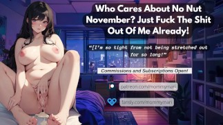 Who Cares About No Nut November? Just Fuck The  Out Of Me Already!