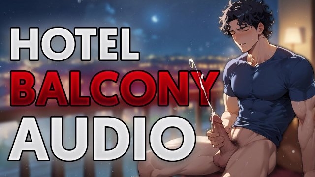 Cumming on a PUBLIC hotel BALCONY [Audio]