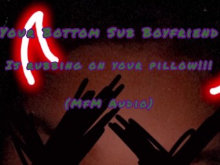 Your Bottom sub Boyfriend is Rubbing on your Pillow(mfm Audio)