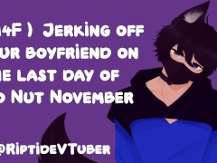 (M4F) Jerking off your Subby Boyfriend on the Last Day of No Nut November