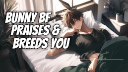 永远的淫荡兔子男友滋养并赞美你 |M4F NSFW 音频和男性呻吟