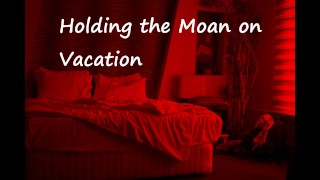 [M4F] Holding the Moan on Vacation
