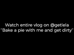 LELA STAR - vlog bake a pie with me and get dirty - Screenshot 16 of 16 - Porn Vlog